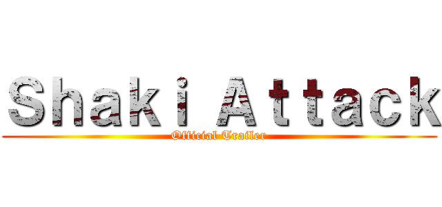 Ｓｈａｋｉ Ａｔｔａｃｋ (Official Trailer)