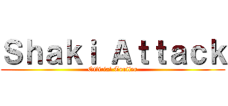 Ｓｈａｋｉ Ａｔｔａｃｋ (Official Trailer)