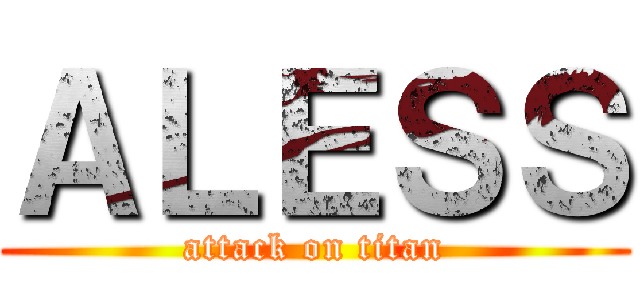 ＡＬＥＳＳ (attack on titan)