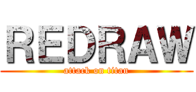 ＲＥＤＲＡＷ (attack on titan)