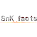 ＳｎＫ ｆａｃｔｓ (By: Amour-san )
