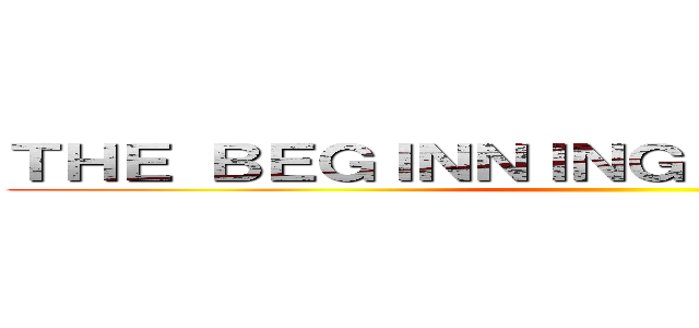 ＴＨＥ ＢＥＧＩＮＮＩＮＧ ＯＦ ＴＨＥ ＥＮＤ ()