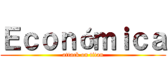Ｅｃｏｎóｍｉｃａ (attack on titan)