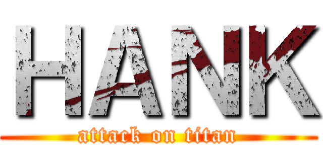 ＨＡＮＫ (attack on titan)
