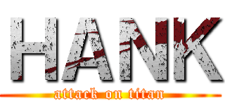 ＨＡＮＫ (attack on titan)