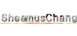 ＳｈｅａｍｕｓＣｈａｎｇ (Cleverest Man)