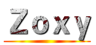 Ｚｏｘｙ ()