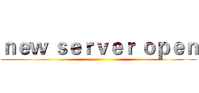 ｎｅｗ ｓｅｒｖｅｒ ｏｐｅｎ ()