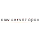 ｎｅｗ ｓｅｒｖｅｒ ｏｐｅｎ ()