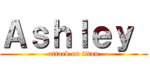 Ａｓｈｌｅｙ  (attack on titan)