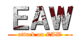 ＥＡＷ (attack on EAW)
