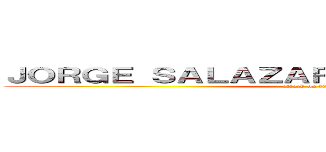 ＪＯＲＧＥ ＳＡＬＡＺＡＲ ＤＩ ＲＡＩＭＯＮＤＯ (attack on titan)