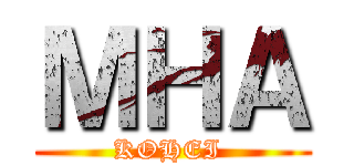 ＭＨＡ (KOHEI )