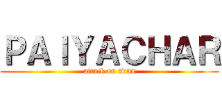 ＰＡＩＹＡＣＨＡＲ (attack on titan)