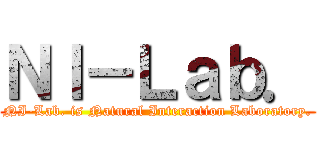 ＮＩ－Ｌａｂ． (NI-Lab. is Natural Interaction Laboratory.)
