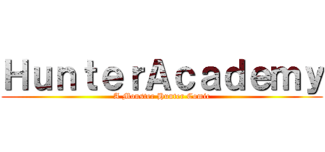 ＨｕｎｔｅｒＡｃａｄｅｍｙ (A Monster Hunter Comic)