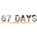 ６７ ＤＡＹＳ (before the final season !)