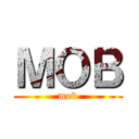 ＭＯＢ (mob)