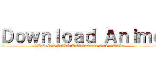 Ｄｏｗｎｌｏａｄ Ａｎｉｍｅ (Download Subbed Dubbed Anime Series Online)