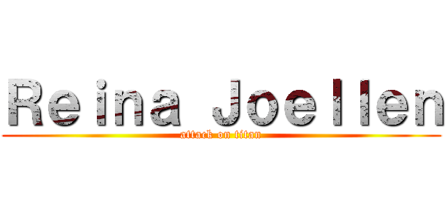 Ｒｅｉｎａ Ｊｏｅｌｌｅｎ (attack on titan)