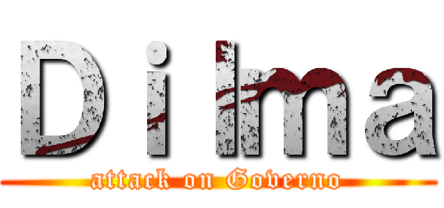 Ｄｉｌｍａ (attack on Governo)