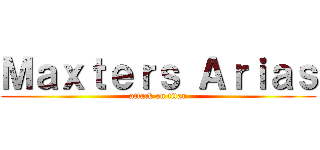 Ｍａｘｔｅｒｓ Ａｒｉａｓ (attack on titan)