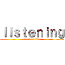 ｌｉｓｔｅｎｉｎｇ (attack on titan)