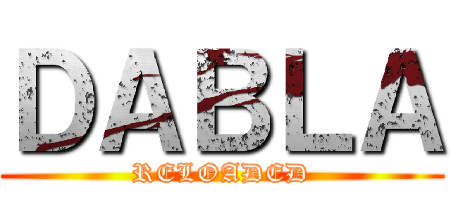 ＤＡＢＬＡ (RELOADED)