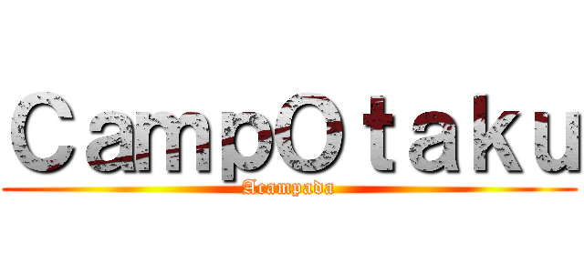 ＣａｍｐＯｔａｋｕ (Acampada)
