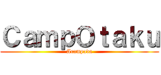 ＣａｍｐＯｔａｋｕ (Acampada)