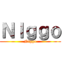 ＮＩｇｇｏ (Niggo)