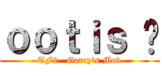 ｏｏｔｉｓ ς (TF2   Garry\'s Mod)