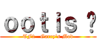 ｏｏｔｉｓ ς (TF2   Garry\'s Mod)
