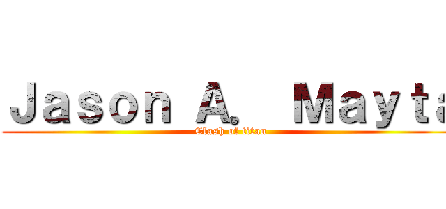 Ｊａｓｏｎ Ａ． Ｍａｙｔａ (Clash of titan)