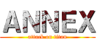 ＡＮＮＥＸ (attack on titan)