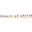 Ｂｏａｒｄ ｏｆ Ｕｔｉｌｉｔｉｅｓ (AoT:B)