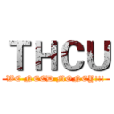 ＴＨＣＵ (WE NEED MONEY!!!)