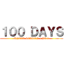 １００ ＤＡＹＳ (UNTIL SEASON 4 PT 2)