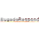 ＢｕｇａｄｏＲｅｓｐｏｎｄｅ (DEIXE SUA PERGUNTA)