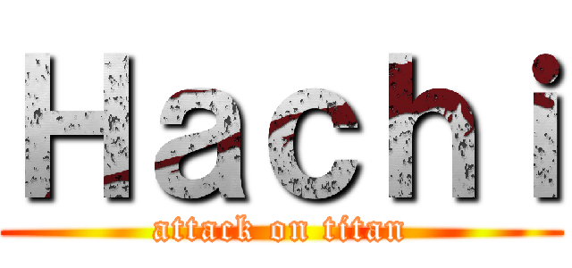 Ｈａｃｈｉ (attack on titan)