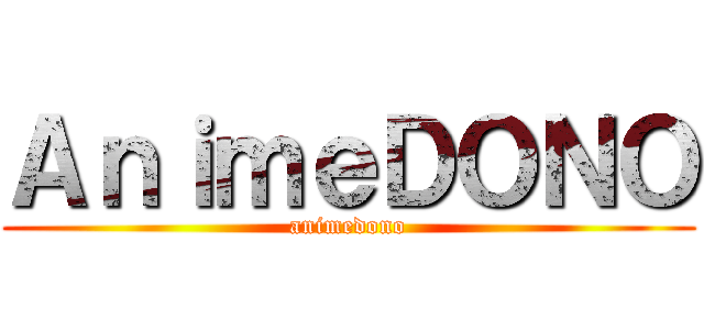 ＡｎｉｍｅＤＯＮＯ (animedono)