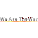 Ｗｅ Ａｒｅ Ｔｈｅ Ｗａｒ (attack on titan)