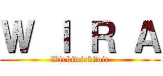 Ｗ Ｉ Ｒ Ａ (Wirkiwirkiwir)