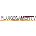 ＦＬＵＫＥＧＡＭＥＲＴＶ (กดติดตามด้วยนะครับ)