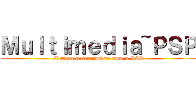 Ｍｕｌｔｉｍｅｄｉａ~ＰＳＰ (El mayor entretenimiento para tu PSP)