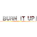  ＢＵＲＮ ＩＴ ＵＰ！ (仲間とともに)