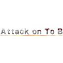 Ａｔｔａｃｋ ｏｎ Ｔｏ Ｂｅ (Alisa Zubkova)