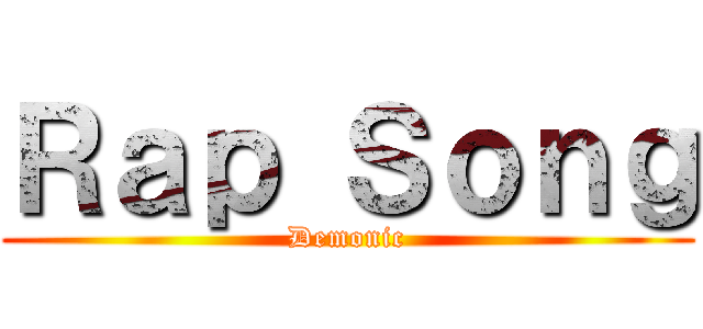 Ｒａｐ Ｓｏｎｇ (Demonic)