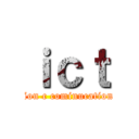 ｉｃｔ (I/infomattion c cominucation t technosy)
