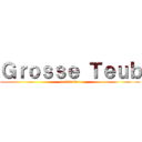 Ｇｒｏｓｓｅ Ｔｅｕｂ (a antoine)